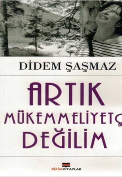 Artık Mükemmeliyetçi Değilim Artık Mükemmeliyetçi Değilim