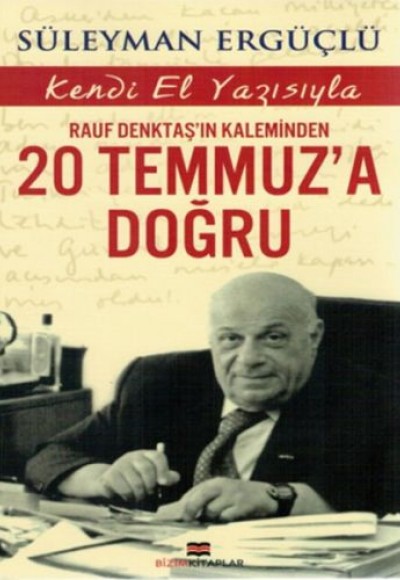 Rauf Denktaş'ın Kaleminden 20 Temmuz'a Doğru Rauf Denktaş'ın Kaleminden 20 Temmuz'a Doğru