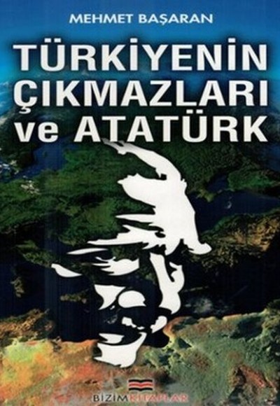 Türkiyenin Çıkmazları ve Atatürk Türkiyenin Çıkmazları ve Atatürk