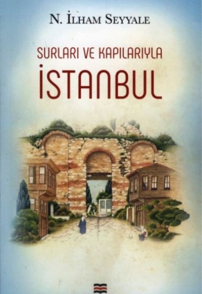 Surları ve Kapılarıyla İstanbul Surları ve Kapılarıyla İstanbul