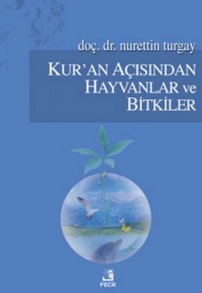 Kur'an Açısından Hayvanlar ve Bitkiler Kur'an Açısından Hayvanlar ve Bitkiler