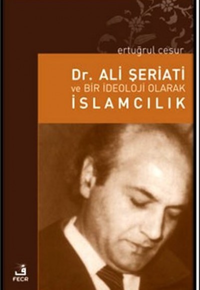 Dr. Ali Şeriati ve Bir İdeoloji Olarak İslamcılık Dr. Ali Şeriati ve Bir İdeoloji Olarak İslamcılık