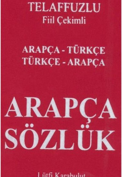 Telafuzlu Fiil Çekimli Arapça Sözlük Arapça - Türkçe Telafuzlu Fiil Çekimli Arapça Sözlük Arapça - Türkçe