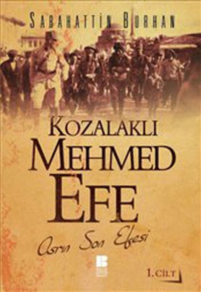 Kozalaklı Mehmed Efe - 1. Cilt Kozalaklı Mehmed Efe - 1. Cilt