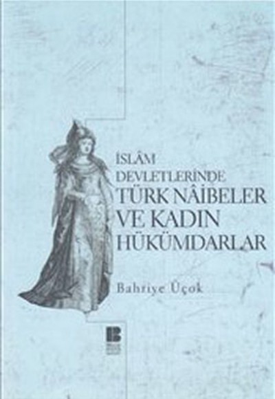 İslam Devletlerinde Türk Naibeler ve Kadın Hükümdarlar İslam Devletlerinde Türk Naibeler ve Kadın Hükümdarlar