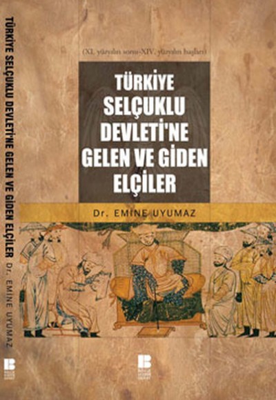 Türkiye Selçuklu Devleti'ne Gelen ve Giden Elçiler Türkiye Selçuklu Devleti'ne Gelen ve Giden Elçiler