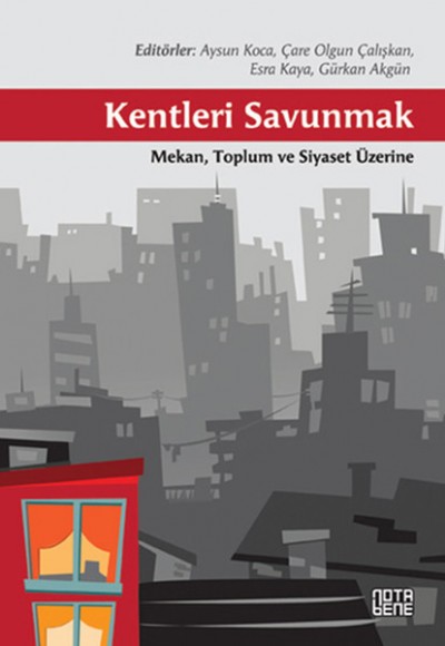 Kentleri Savunmak - Mekan Toplum ve Siyaset Üzerine Kentleri Savunmak - Mekan Toplum ve Siyaset Üzerine