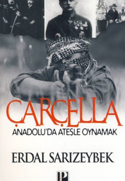 Çarçella Anadolu'da Ateşle Oynamak Çarçella Anadolu'da Ateşle Oynamak