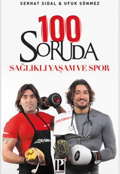 100 Soruda Sağlıklı Yaşam ve Spor 100 Soruda Sağlıklı Yaşam ve Spor
