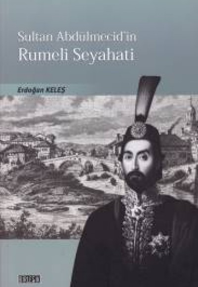 Sultan Abdulmecid'in Rumeli Seyahati Sultan Abdulmecid'in Rumeli Seyahati