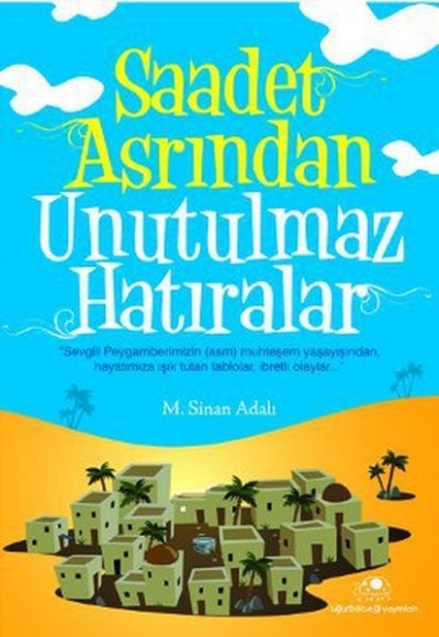 Saadet Asrından Unutulmaz Hatıralar Saadet Asrından Unutulmaz Hatıralar