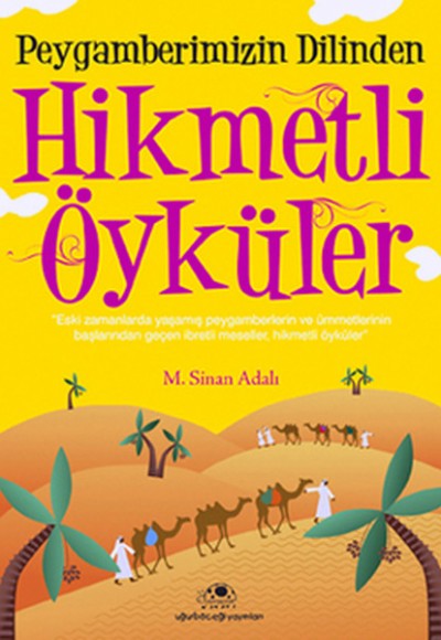 Peygamber Efendimizin Dilinden Hikmetli Öyküler Peygamber Efendimizin Dilinden Hikmetli Öyküler