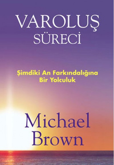 Varoluş Süreci Şimdiki An Farkındalığına Bir Yolculuk Varoluş Süreci Şimdiki An Farkındalığına Bir Yolculuk