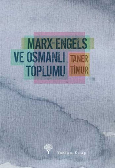 Marx-Engels ve Osmanlı Toplumu Marx-Engels ve Osmanlı Toplumu