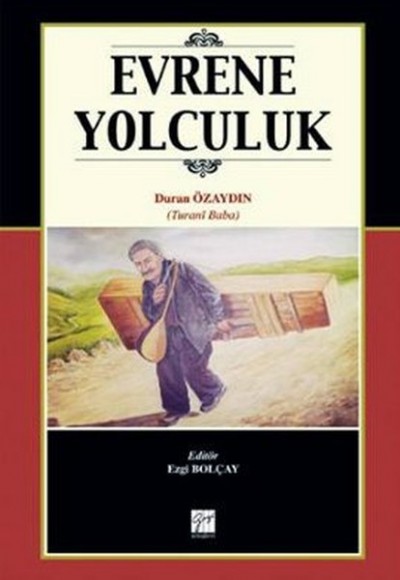 Evrene Yolculuk Turani Baba'nın Hayatı,Sanatı ve Şiirleri Evrene Yolculuk Turani Baba'nın Hayatı,Sanatı ve Şiirleri