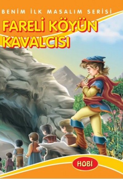 Benim İlk Masalım Serisi - Fareli Köyün Kavalcısı Benim İlk Masalım Serisi - Fareli Köyün Kavalcısı