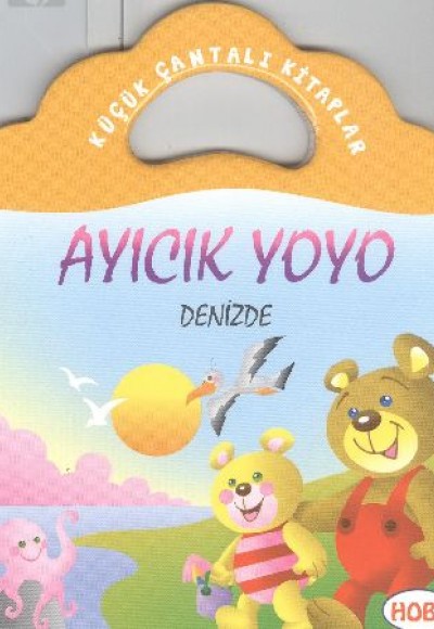 Ayıcık Yoyo-Denizde / Küçük Çantalı Kitaplar Ayıcık Yoyo-Denizde / Küçük Çantalı Kitaplar