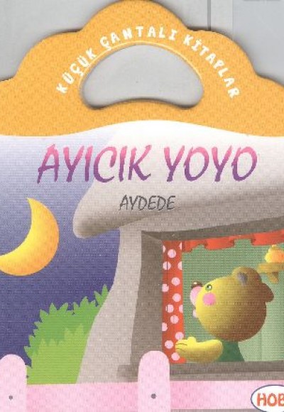 Ayıcık Yoyo-Aydede / Küçük Çantalı Kitaplar Ayıcık Yoyo-Aydede / Küçük Çantalı Kitaplar