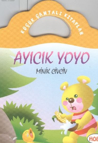 Ayıcık Yoyo-Minik Civciv / Küçük Çantalı Kitaplar Ayıcık Yoyo-Minik Civciv / Küçük Çantalı Kitaplar