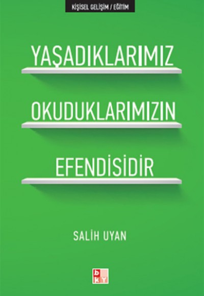 Yaşadıklarımız Okuduklarımızın Efendisidir