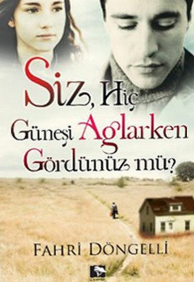 Siz Hiç Güneşi Ağlarken Gördünüz mü? Siz Hiç Güneşi Ağlarken Gördünüz mü?