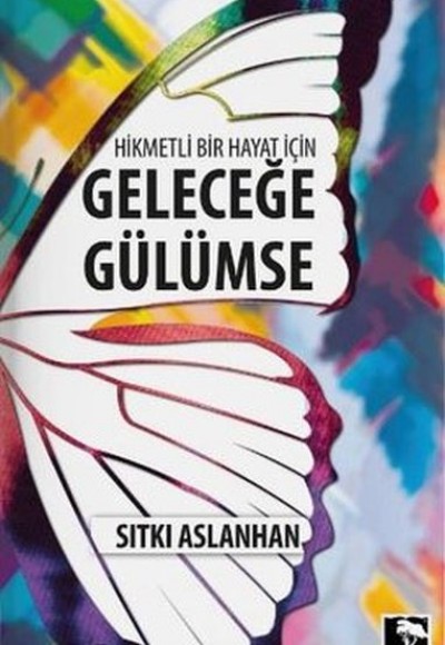 Hikmetli Bir Hayat İçin Geleceğe Gülümse Hikmetli Bir Hayat İçin Geleceğe Gülümse