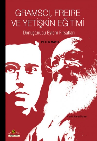 Gramscı, Freire ve Yetişkin Eğitimi Dönüştürücü Eylem Fırsatları Gramscı, Freire ve Yetişkin Eğitimi Dönüştürücü Eylem Fırsatları