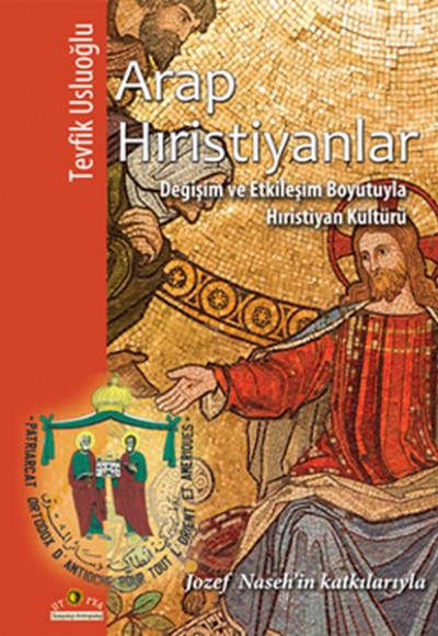 Arap Hıristiyanlar Değişim ve Etkileşim Boyutuyla Hıristiyan Kültürü Arap Hıristiyanlar Değişim ve Etkileşim Boyutuyla Hıristiyan Kültürü