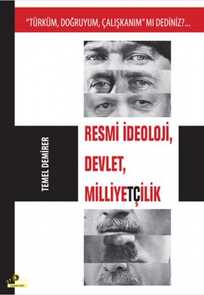 Resmi İdeoloji, Devlet, Milliyetçilik Türküm, Doğruyum, Çalışkanım mı Dediniz? Resmi İdeoloji, Devlet, Milliyetçilik Türküm, Doğruyum, Çalışkanım mı Dediniz?