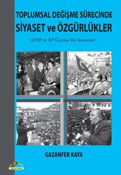 Toplumsal Değişme Sürecinde Siyaset ve Özgürlükler CHP ve AP Üzerine Bir İnceleme Toplumsal Değişme Sürecinde Siyaset ve Özgürlükler CHP ve AP Üzerine Bir İnceleme