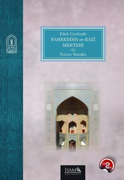 Fıkıh Usulünde Fahreddin er-Razi Mektebi Fıkıh Usulünde Fahreddin er-Razi Mektebi