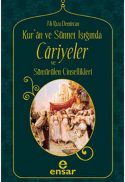 Kur'an ve Sünnet Işığında Cariyeler ve Sömürülen Cinsellikler Kur'an ve Sünnet Işığında Cariyeler ve Sömürülen Cinsellikler