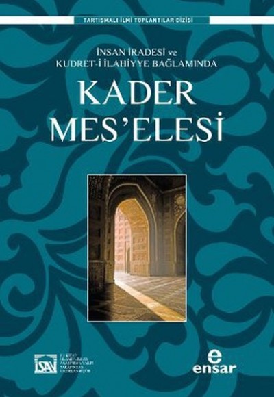 İnsan İradesi ve Kudret-i İlahiyye Bağlamında Kader Meselesi İnsan İradesi ve Kudret-i İlahiyye Bağlamında Kader Meselesi