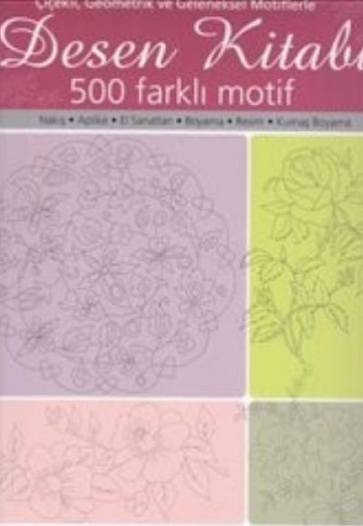 Desen Kitabı - Çiçekli Geometrik ve Geleneksel Motiflerle 500 Faklı Motif Desen Kitabı - Çiçekli Geometrik ve Geleneksel Motiflerle 500 Faklı Motif
