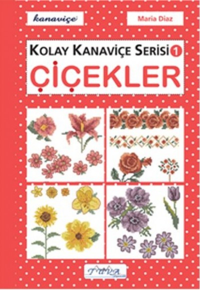 Çiçekler - Kolay Kanaviçe Serisi 1 Çiçekler - Kolay Kanaviçe Serisi 1