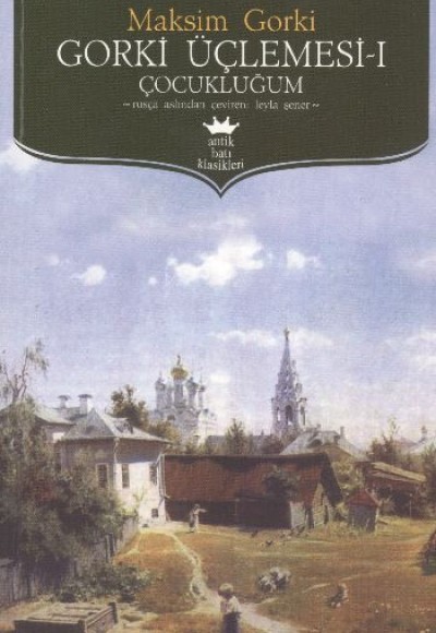 Gorki Üçlemesi 1 - Çocukluğum Gorki Üçlemesi 1 - Çocukluğum