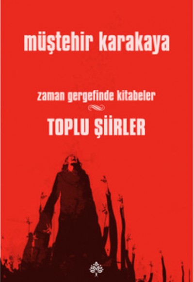 Toplu Şiirler - Zaman Gergefinde Kitabeler Toplu Şiirler - Zaman Gergefinde Kitabeler