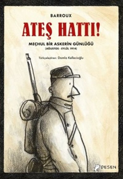 Ateş Hattı! - Meçhul Bir Askerin Günlüğü (Ağustos-Eylül 1914) Ateş Hattı! - Meçhul Bir Askerin Günlüğü (Ağustos-Eylül 1914)