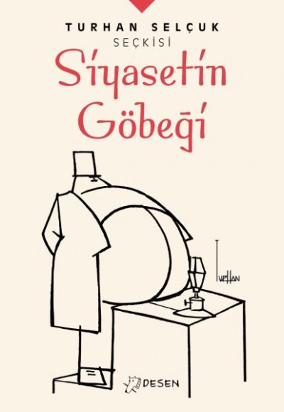 Turhan Selçuk Seçkisi: Siyasetin Göbeği Turhan Selçuk Seçkisi: Siyasetin Göbeği