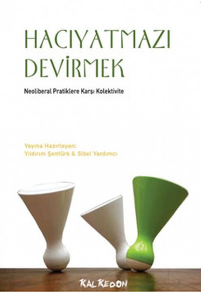Hacıyatmazı Devirmek Neoliberal Pratiklere Karşı Kolektivite Hacıyatmazı Devirmek Neoliberal Pratiklere Karşı Kolektivite