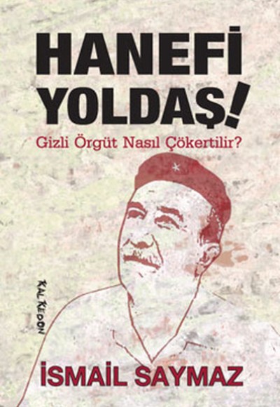 Hanefi Yoldaş! Gizli Örgüt Nasıl Çökertilir? Hanefi Yoldaş! Gizli Örgüt Nasıl Çökertilir?