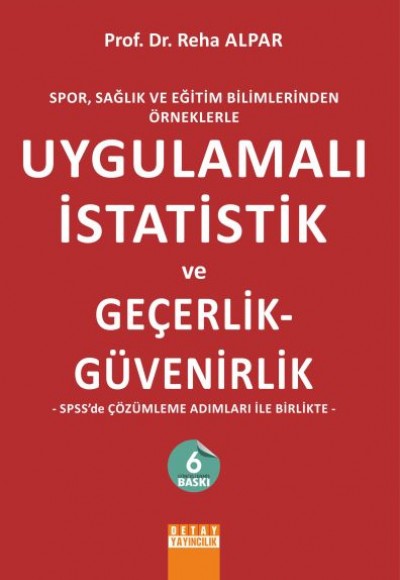 Spor, Sağlık ve Eğitim Bilimlerinden Örneklerle Uygulamalı İstatistik ve Geçerlik - Güvenirlik Spor, Sağlık ve Eğitim Bilimlerinden Örneklerle Uygulamalı İstatistik ve Geçerlik - Güvenirlik