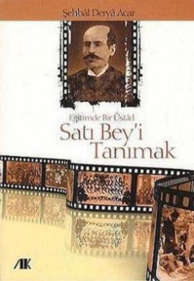 Satı Bey'i Tanımak Eğitimde Bir Üstad Satı Bey'i Tanımak Eğitimde Bir Üstad