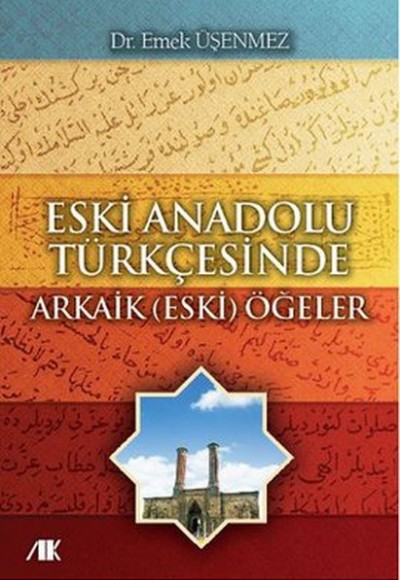 Eski Anadolu Türkçesinde Arkaik (Eski) Öğeler Eski Anadolu Türkçesinde Arkaik (Eski) Öğeler