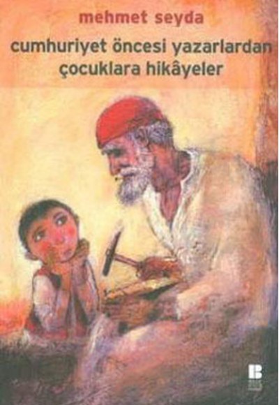 Cumhuriyet Öncesi Yazarlardan Çocuklara Hikayeler Cumhuriyet Öncesi Yazarlardan Çocuklara Hikayeler