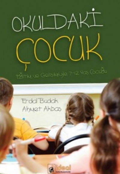Okuldaki Çocuk Eğitimi ve Gelişimiyle 7-12 Yaş Çocuğu Okuldaki Çocuk Eğitimi ve Gelişimiyle 7-12 Yaş Çocuğu