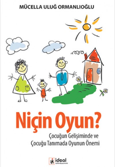 Niçin Oyun? Çocuğun Gelişiminde ve Çocuğu Tanımada Oyunun Önemi Niçin Oyun? Çocuğun Gelişiminde ve Çocuğu Tanımada Oyunun Önemi