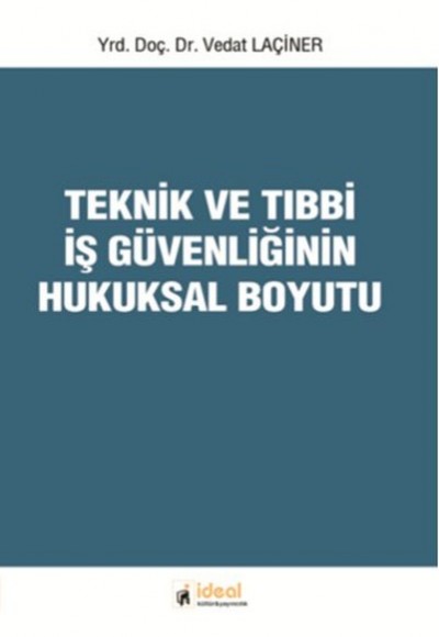 Teknik ve Tıbbi İş Güvenliğinin Hukuksal Boyutu Teknik ve Tıbbi İş Güvenliğinin Hukuksal Boyutu
