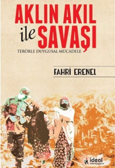 Aklın Akıl ile Savaşı Terörle Duygusal Mücadele Aklın Akıl ile Savaşı Terörle Duygusal Mücadele