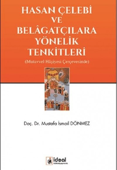 Hasan Çelebi ve Belağatçılara Yönelik Tenkitleri (Mutavvel HAşiyesi Çerçevesinde) Hasan Çelebi ve Belağatçılara Yönelik Tenkitleri (Mutavvel HAşiyesi Çerçevesinde)
